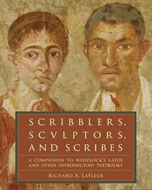 Immagine del venditore per Scribblers, Sculptors, and Scribes : A Companion to Wheelock's Latin and Other Introductory Textbooks venduto da GreatBookPrices
