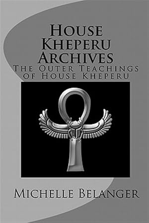 Imagen del vendedor de House Kheperu Archives : The Outer Teachings of House Kheperu a la venta por GreatBookPrices