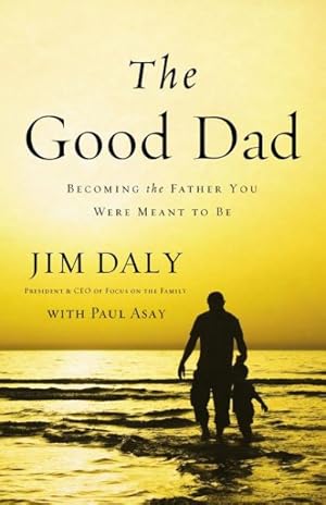 Seller image for Good Dad : Becoming the Father You Were Meant to Be for sale by GreatBookPrices