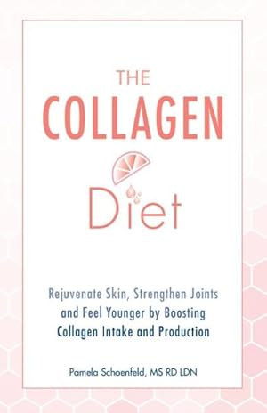 Seller image for Collagen Diet : Rejuvenate Skin, Strengthen Joints and Feel Younger by Boosting Collagen Intake and Production for sale by GreatBookPrices