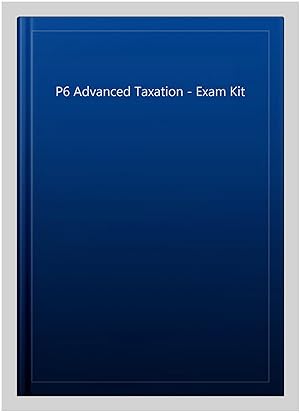 Immagine del venditore per P6 Advanced Taxation - Exam Kit venduto da GreatBookPrices