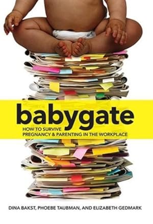 Bild des Verkufers fr Babygate : How to Survive Pregnancy and Parenting in the Workplace zum Verkauf von GreatBookPrices