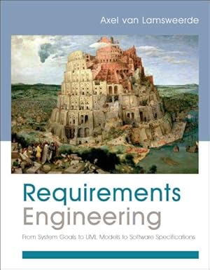 Image du vendeur pour Requirements Engineering : From System Goals to UML Models to Software Specifications mis en vente par GreatBookPrices