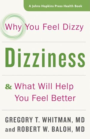 Imagen del vendedor de Dizziness : Why You Feel Dizzy and What Will Help You Feel Better a la venta por GreatBookPrices