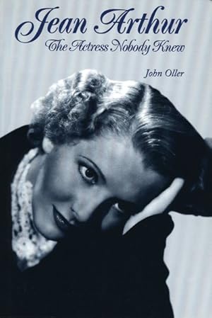 Imagen del vendedor de Jean Arthur : The Actress Nobody Knew a la venta por GreatBookPrices