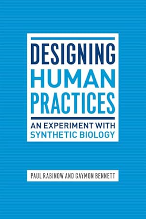 Image du vendeur pour Designing Human Practices : An Experiment With Synthetic Biology mis en vente par GreatBookPrices