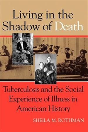 Immagine del venditore per Living in the Shadow of Death : Tuberculosis and the Social Experience of Illness in American History venduto da GreatBookPrices
