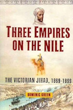 Seller image for Three Empires on the Nile : The Victorian Jihad, 1869-1899 for sale by GreatBookPrices