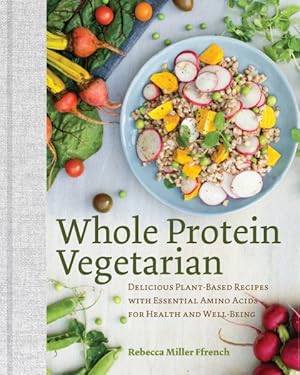 Bild des Verkufers fr Whole Protein Vegetarian : Delicious Plant-based Recipes With Essential Amino Acids for Health and Well-being zum Verkauf von GreatBookPrices