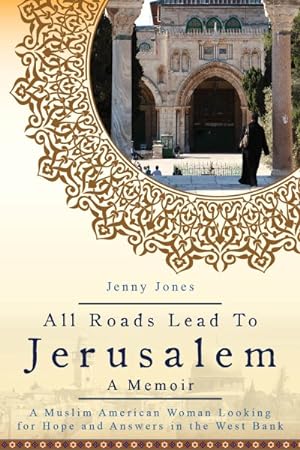 Imagen del vendedor de All Roads Lead to Jerusalem : An American Muslim Mom's Search for Meaning in the Holy Land a la venta por GreatBookPrices