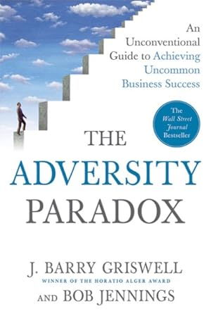 Image du vendeur pour Adversity Paradox : An Unconventional Guide to Achieving Uncommon Business Success mis en vente par GreatBookPrices