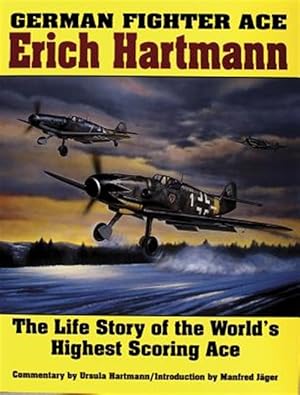 Immagine del venditore per German Fighter Ace : Erich Hartmann : The Life Story of the World's Highest Scoring Ace venduto da GreatBookPrices