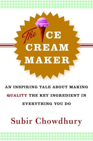 Seller image for Ice Cream Maker : An Inspiring Tale About Making Quality The Key Ingredient In Everything You Do for sale by GreatBookPrices