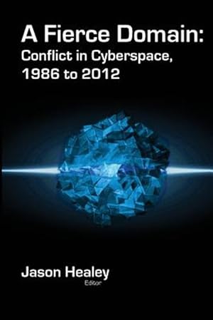 Immagine del venditore per A Fierce Domain: Conflict in Cyberspace, 1986 to 2012 venduto da GreatBookPrices