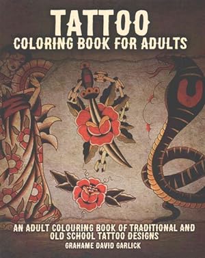 Seller image for Tattoo Coloring Book for Adults : An Adult Colouring Book of Traditional and Old School Tattoo Designs for sale by GreatBookPrices