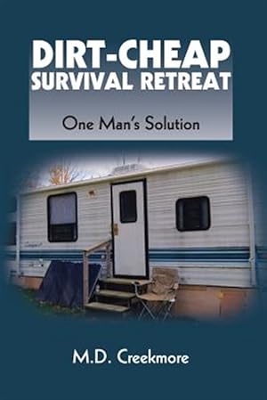 Seller image for The Dirt-Cheap Survival Retreat: One Man's Solution for sale by GreatBookPrices