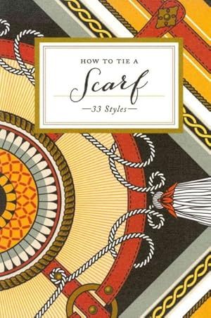 Bild des Verkufers fr How to Tie a Scarf : 33 Styles zum Verkauf von GreatBookPrices