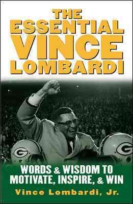 Imagen del vendedor de Essential Vince Lombardi : Words and Wisdom to Motivate, Inspire, and Win a la venta por GreatBookPrices