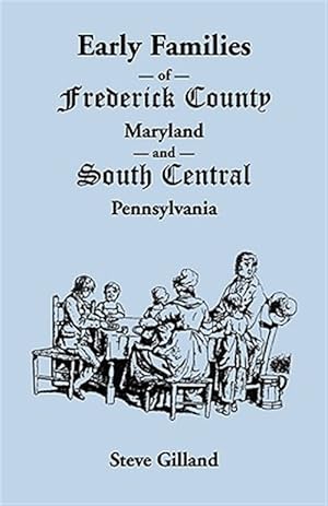 Seller image for Early Families of Frederick County, Maryland, and South Central Pennsylvania for sale by GreatBookPrices