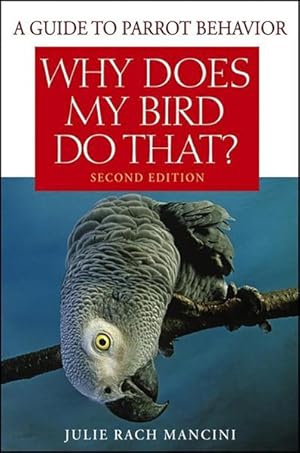 Image du vendeur pour Why Does My Bird Do That? : A Guide to Parrot Behavior mis en vente par GreatBookPrices