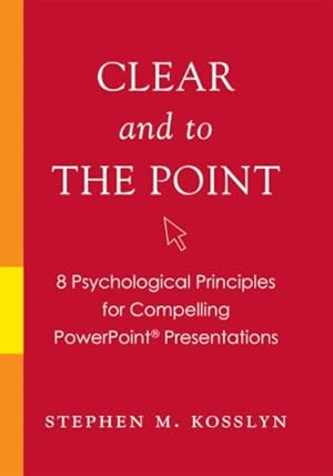 Seller image for Clear and to the Point : 8 Psychological Principles for Compelling PowerPoint Presentations for sale by GreatBookPrices