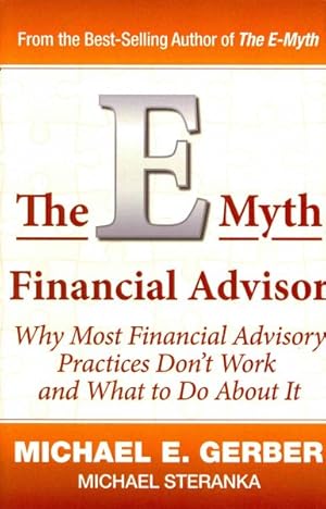 Immagine del venditore per E-Myth Financial Advisor : Why Most Financial Advisory Practices Don't Work and What to Do About It venduto da GreatBookPrices