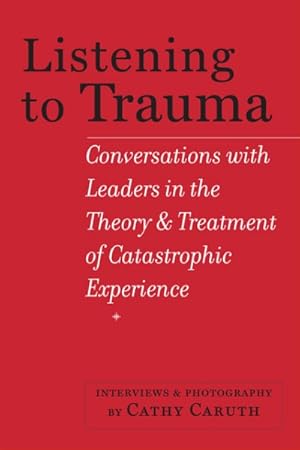 Image du vendeur pour Listening to Trauma : Conversations with Leaders in the Theory and Treatment of Catastrophic Experience mis en vente par GreatBookPrices