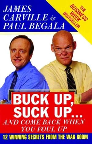 Seller image for Buck Up, Suck Up, and Come Back When You Foul Up : 12 Winning Secrets from the War Room for sale by GreatBookPrices