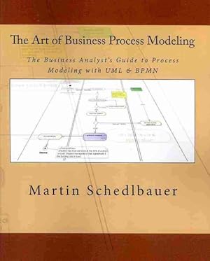 Image du vendeur pour Art of Business Process Modeling : The Business Analyst's Guide to Process Modeling With UML & BPMN mis en vente par GreatBookPrices