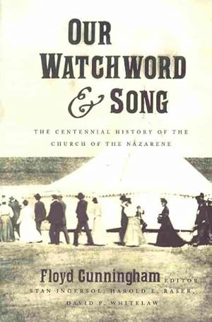 Imagen del vendedor de Our Watchword & Song : The Centennial History of the Church of the Nazarene a la venta por GreatBookPrices