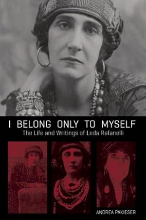 Image du vendeur pour I Belong Only to Myself : The Life and Writings of Leda Rafanelli mis en vente par GreatBookPrices