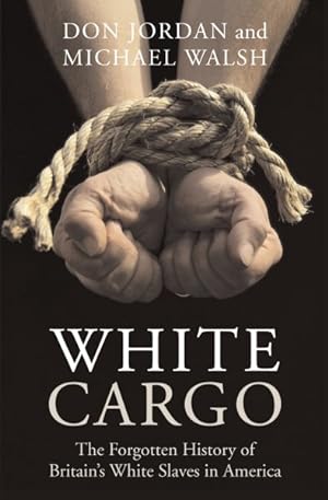 Imagen del vendedor de White Cargo : The Forgotten History of Britain's White Slaves in America a la venta por GreatBookPrices