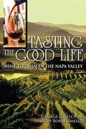 Seller image for Tasting the Good Life : Wine Tourism in the Napa Valley for sale by GreatBookPrices