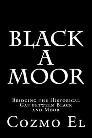 Bild des Verkufers fr Black a Moor : Bridging the Gap Between Black and Moor zum Verkauf von GreatBookPrices