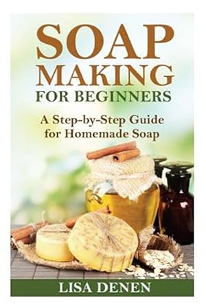 Immagine del venditore per Soap Making for Beginners : A Step-by-step Guide for Homemade Soap venduto da GreatBookPrices
