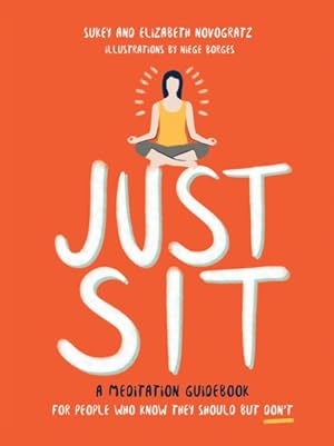 Image du vendeur pour Just Sit : A Meditation Guidebook for People Who Know They Should but Don't mis en vente par GreatBookPrices