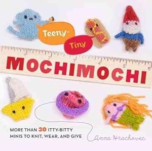 Seller image for Teeny-tiny Mochimochi : More Than 40 Itty-Bitty Minis to Knit, Wear, and Give for sale by GreatBookPrices
