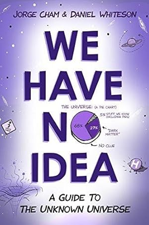 Seller image for We Have No Idea : A Guide to the Unknown Universe for sale by GreatBookPrices