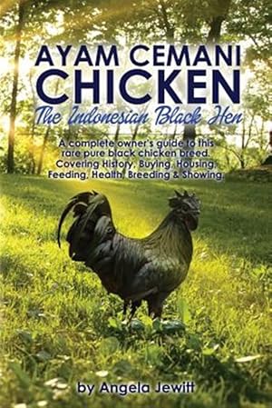 Imagen del vendedor de Ayam Cemani Chicken - The Indonesian Black Hen. a Complete Owner's Guide to This Rare Pure Black Chicken Breed. Covering History, Buying, Housing, Fee a la venta por GreatBookPrices