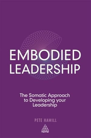 Bild des Verkufers fr Embodied Leadership : The Somatic Approach to Developing Your Leadership zum Verkauf von GreatBookPrices