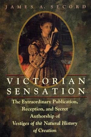 Seller image for Victorian Sensation : The Extraordinary Publication, Reception, and Secret Authorship of Vestiges of the Natural History of Creation for sale by GreatBookPrices