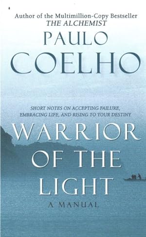 Image du vendeur pour Warrior of the Light : A Manual: Short Notes on Accepting Failure, Embracing Life, and Rising to Your Destiny mis en vente par GreatBookPrices