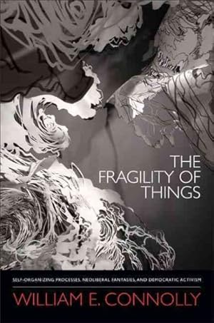 Image du vendeur pour Fragility of Things : Self-Organizing Processes, Neoliberal Fantasies, and Democratic Activism mis en vente par GreatBookPrices