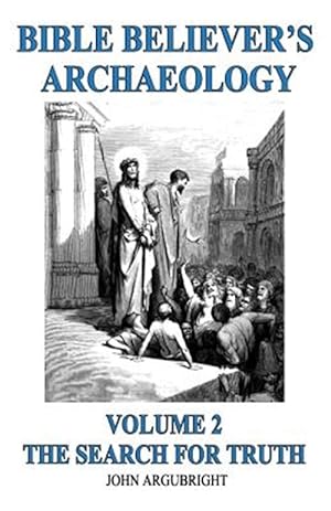 Imagen del vendedor de Bible Believer's Archaeology - Volume 2: The Search for Truth a la venta por GreatBookPrices