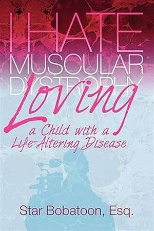 Seller image for I Hate Muscular Dystrophy Loving a Child with a Life-Altering Disease for sale by GreatBookPrices