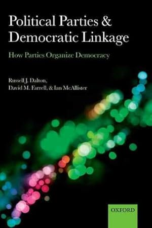 Bild des Verkufers fr Political Parties and Democratic Linkage : How Parties Organize Democracy zum Verkauf von GreatBookPrices