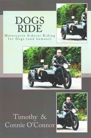 Seller image for Dogs Ride : Motorcycle Side Car Riding for Dogs (And Humans) for sale by GreatBookPrices