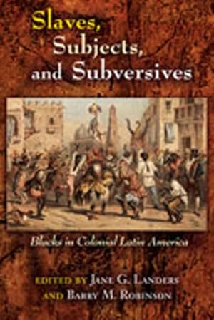 Imagen del vendedor de Slaves, Subjects, And Subversives : Blacks in Colonial Latin America a la venta por GreatBookPrices