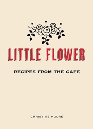 Seller image for Little Flower : Recipes from the Cafe for sale by GreatBookPrices