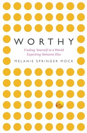 Seller image for Worthy : Finding Yourself in a World Expecting Someone Else for sale by GreatBookPrices